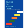Coaching for Behavior Change: A practical, easy to use 5-Step method - Paperback