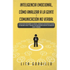 Inteligencia Emocional, Cómo Analizar a la Gente, y Comunicación No Verbal: La Guía Definitiva para Dominar Tus Emociones, Desarrollar La Autoconcienc - Paperback