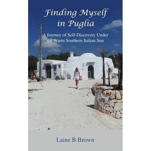 Finding Myself in Puglia: A Journey of Self-Discovery Under the Warm Southern Italian Sun - Paperback