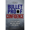 Bulletproof Confidence: The Art of Not Caring What People Think and Living Fearl - Paperback