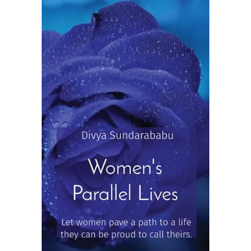 Women's Parallel Lives: Let women pave a path to a life they can be proud to call theirs. - Paperback