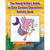 The Young Artist's Guide to Cute Cartoon Characters Activity Book - Paperback
