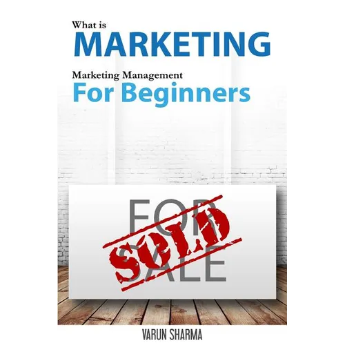 What is Marketing: marketing management for beginners: Step-by-step guide to the principles of marketing with focus on customer value, ma - Paperback