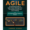 Agile: An Essential Guide to Agile Project Management, The Kanban Process and Lean Thinking + A Comprehensive Guide to Scrum - Paperback