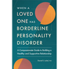 When a Loved One Has Borderline Personality Disorder: A Compassionate Guide to Building a Healthy and Supportive Relationship - Paperback