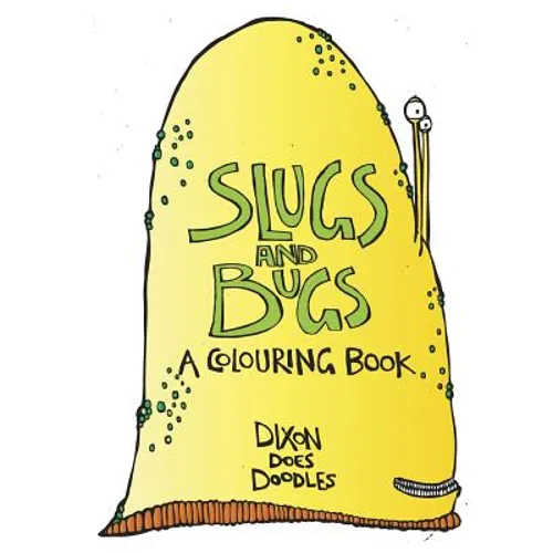 SLUGS and BUGS! A colouring book.: By Dixon Does Doodles - Paperback