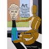 Art: How To View Understand And Criticise Modern, Contemporary And Traditional Art Works - Paperback