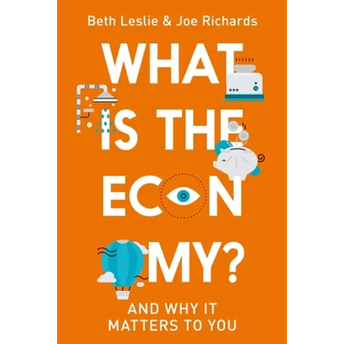 What Is the Economy?: And Why It Matters to You - Hardcover