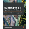 Building Vue.js Applications with GraphQL: Develop a complete full-stack chat app from scratch using Vue.js, Quasar Framework, and AWS Amplify - Paperback