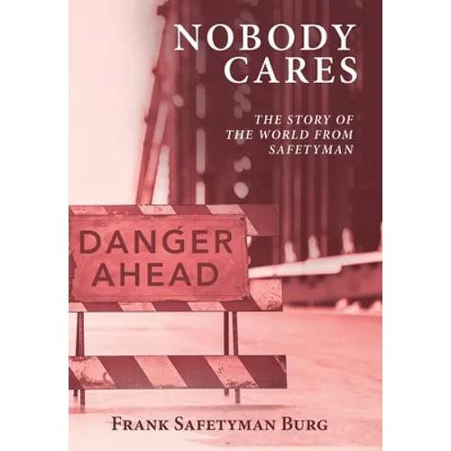 Nobody Cares: The Story of the World from Safetyman - Hardcover