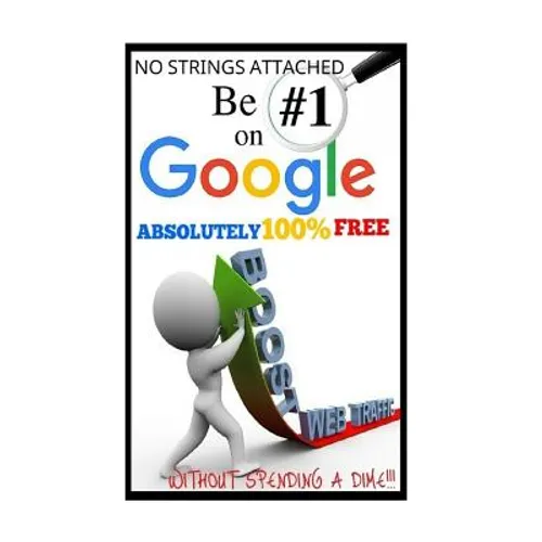 Be #1 On Google Absolutely 100% Free.: SEO is short for Search Engine Optimization, and there is nothing really mystical about it. YOU MIGHT HAVE HEAR - Paperback