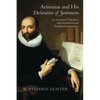Arminius and His Declaration of Sentiments: An Annotated Translation with Introduction and Theological Commentary - Paperback