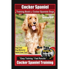 Cocker Spaniel Training Book for Cocker Spaniels Dogs By BoneUP DOG Training, Dog Care, Dog Behavior, Hand Cues Too! Are You Ready to Bone Up? Easy Tr - Paperback