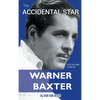 The Accidental Star - The Life and Films of Warner Baxter (hardback) - Hardcover