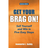Get Your Brag On! Business Edition: Sell Yourself and Win in Five Easy Steps - Paperback