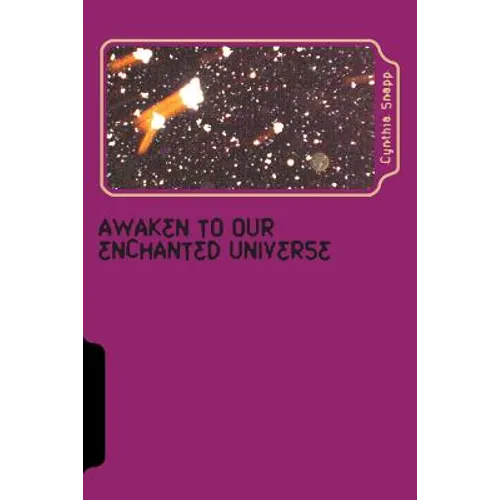 Awaken to our Enchanted Universe: Journey into the Discovery of Orbs & Spirit Guides, Life after Grief - Paperback
