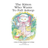 The Kitten Who Wants To Fall Asleep: A Story to Help Children Go To Sleep - Hardcover