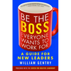 Be the Boss Everyone Wants to Work for: A Guide for New Leaders - Paperback