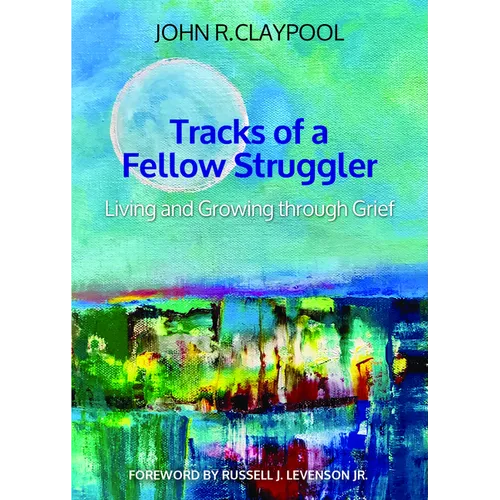 Tracks of a Fellow Struggler: Living and Growing Through Grief - Paperback