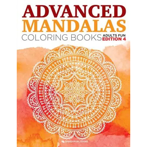 Advanced Mandalas Coloring Books Adults Fun Edition 4 - Paperback