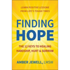 Finding Hope: The 12 Keys to Healing Hardship, Hurt & Sorrow - Hardcover