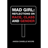 Mad Girl: Reflections on Race, Class and Gender - Hardcover