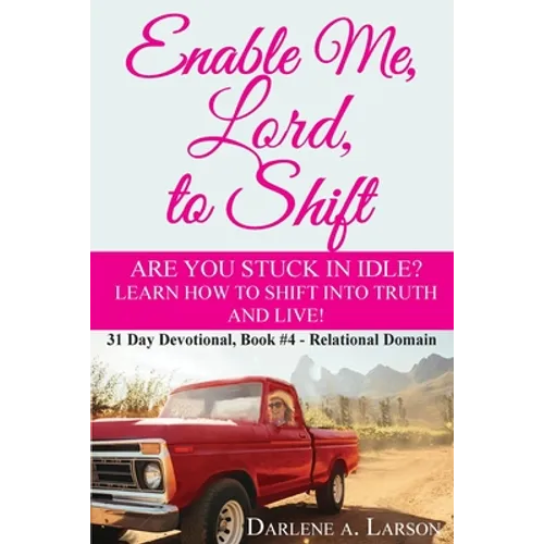 Enable Me, Lord, to Shift: Are you stuck in idle? Learn how to shift into Truth and live! Relational Domain - Paperback