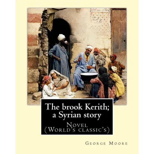 The brook Kerith; a Syrian story. By: George Moore: Novel (World's classic's) - Paperback
