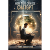 How YOU Can Use ChatGPT - Paperback