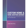 Custom Home & Home Addition Advisor: An Owner's Guide to Planning, Pricing and Supervising a Custom Home or Home Addition Project - Paperback