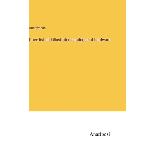 Price list and illustrated catalogue of hardware - Hardcover