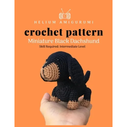 Helium Amigurumi Crochet Pattern Miniature Black Dachshund: Details and Easy Amigurumi Patterns Adorable and Animal Friends Magical Characters to Life - Paperback