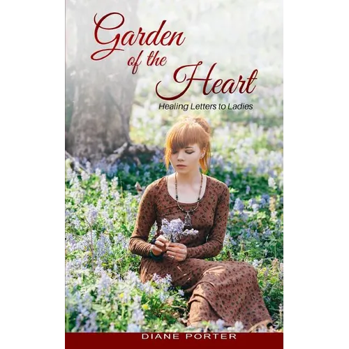 Garden of The Heart: Healing Letters to Ladies - Paperback