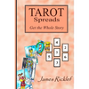 Tarot Spreads -- Get the Whole Story: Discover and create Tarot spreads for all occasions - Paperback