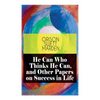 He Can Who Thinks He Can, and Other Papers on Success in Life - Paperback