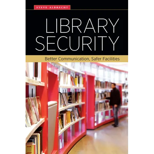 Library Security: Better Communication, Safer Facilities - Paperback