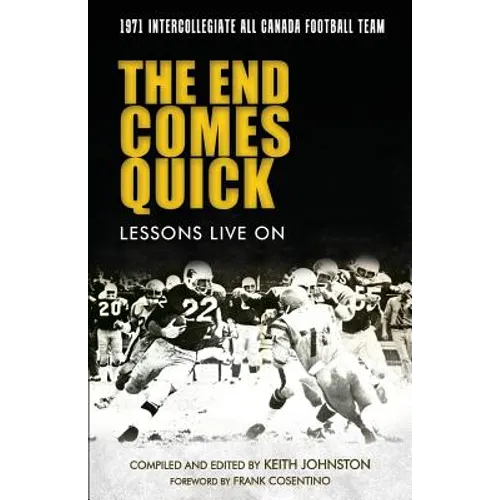 The End Comes Quick - Lessons Live On: 1971 Intercollegiate All Canada Football Team - Paperback