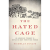 The Hated Cage: An American Tragedy in Britain's Most Terrifying Prison - Hardcover
