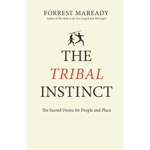 The Tribal Instinct: The Sacred Desire for People and Place - Paperback