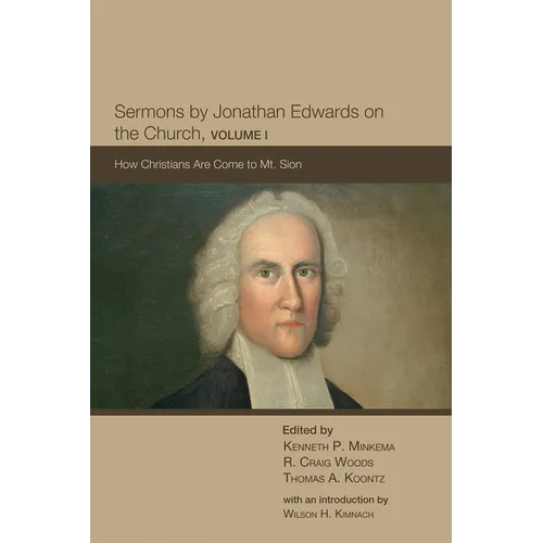 Sermons by Jonathan Edwards on the Church, Volume 1: How Christians Are Come to Mt. Sion - Hardcover