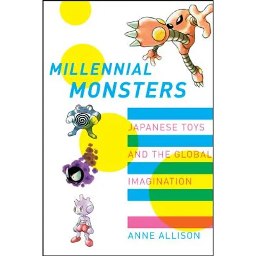 Millennial Monsters: Japanese Toys and the Global Imagination Volume 13 - Paperback