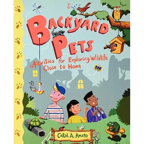 Backyard Pets: Activities for Exploring Wildlife Close to Home - Paperback