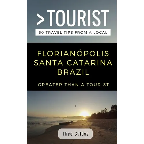 Greater Than a Tourist- Florianópolis Santa Catarina Brazil: 50 Travel Tips from a Local - Paperback