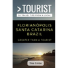 Greater Than a Tourist- Florianópolis Santa Catarina Brazil: 50 Travel Tips from a Local - Paperback