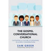 The Gospel Conversational Church: Cultivating a Culture of Engaging in Gospel Conversations - Paperback