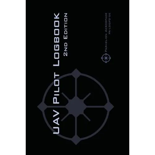 UAV PILOT LOGBOOK 2nd Edition: A Comprehensive Drone Flight Logbook for Professional and Serious Hobbyist Drone Pilots - Log Your Drone Flights Like a - Paperback