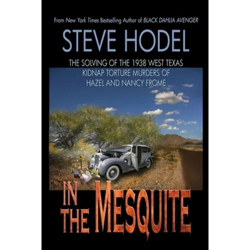 In The Mesquite: The Solving of the 1938 West Texas Kidnap Torture Murders of Hazel and Nancy Frome - Paperback