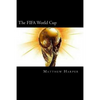 The FIFA World Cup: A Fascinating Book Containing World Cup Facts, Trivia, Images & Memory Recall Quiz: Suitable for Adults & Children - Paperback