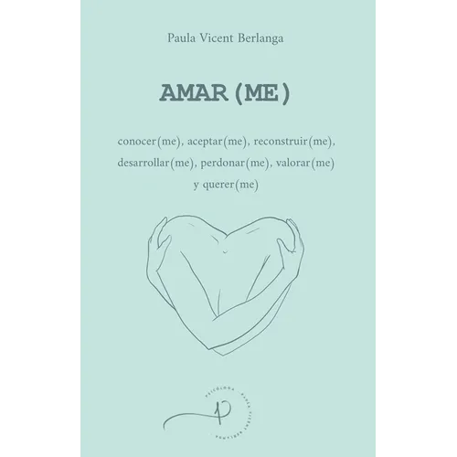 Amar(me): conocer(me), aceptar(me), reconstruir(me), desarrollar(me), perdonar(me), valorar(me) y querer(me) - Paperback
