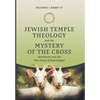 Jewish Temple Theology and the Mystery of the Cross - Hardcover